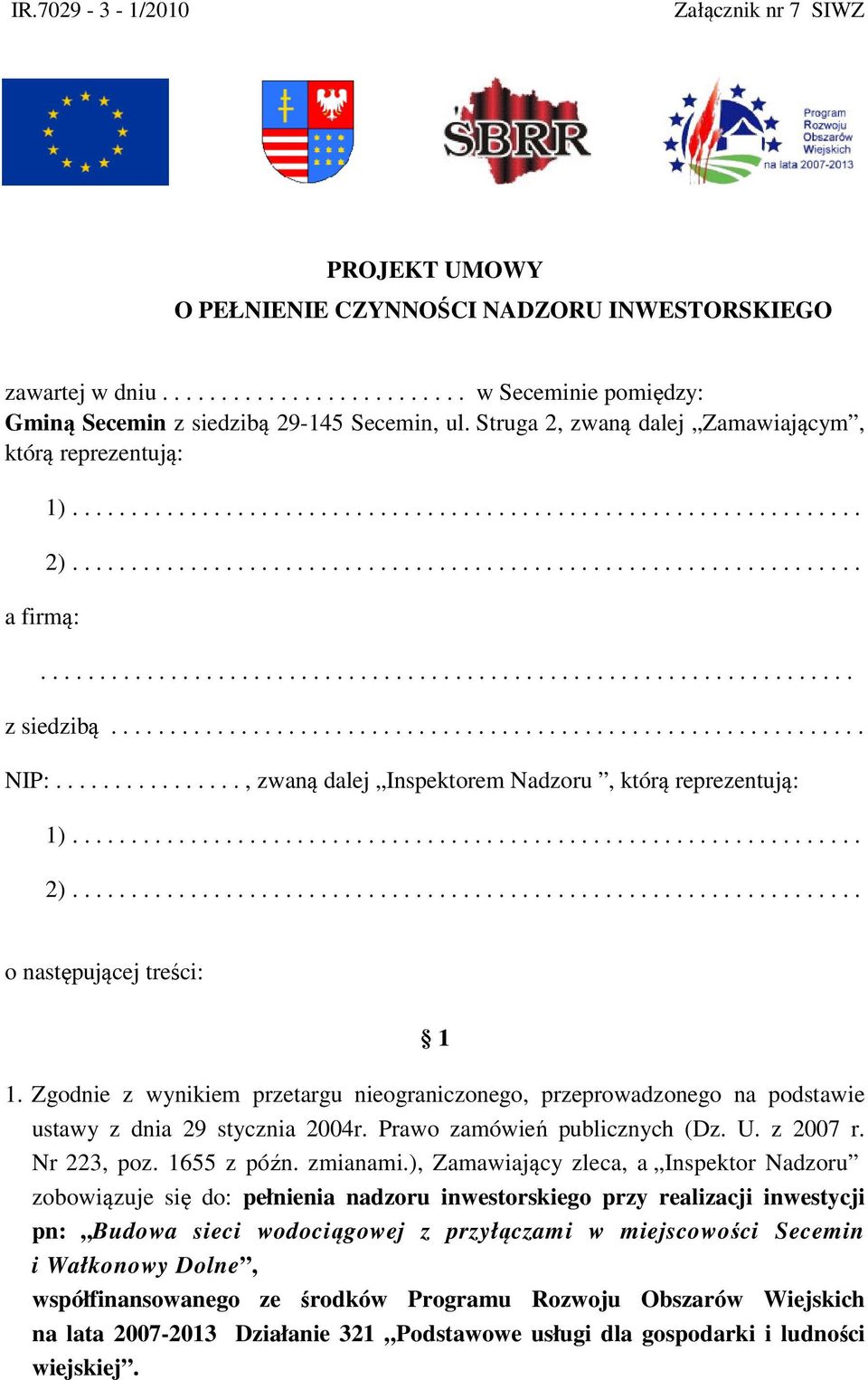 ............................................................... NIP:................, zwaną dalej Inspektorem Nadzoru, którą reprezentują: 1)................................................................... 2).