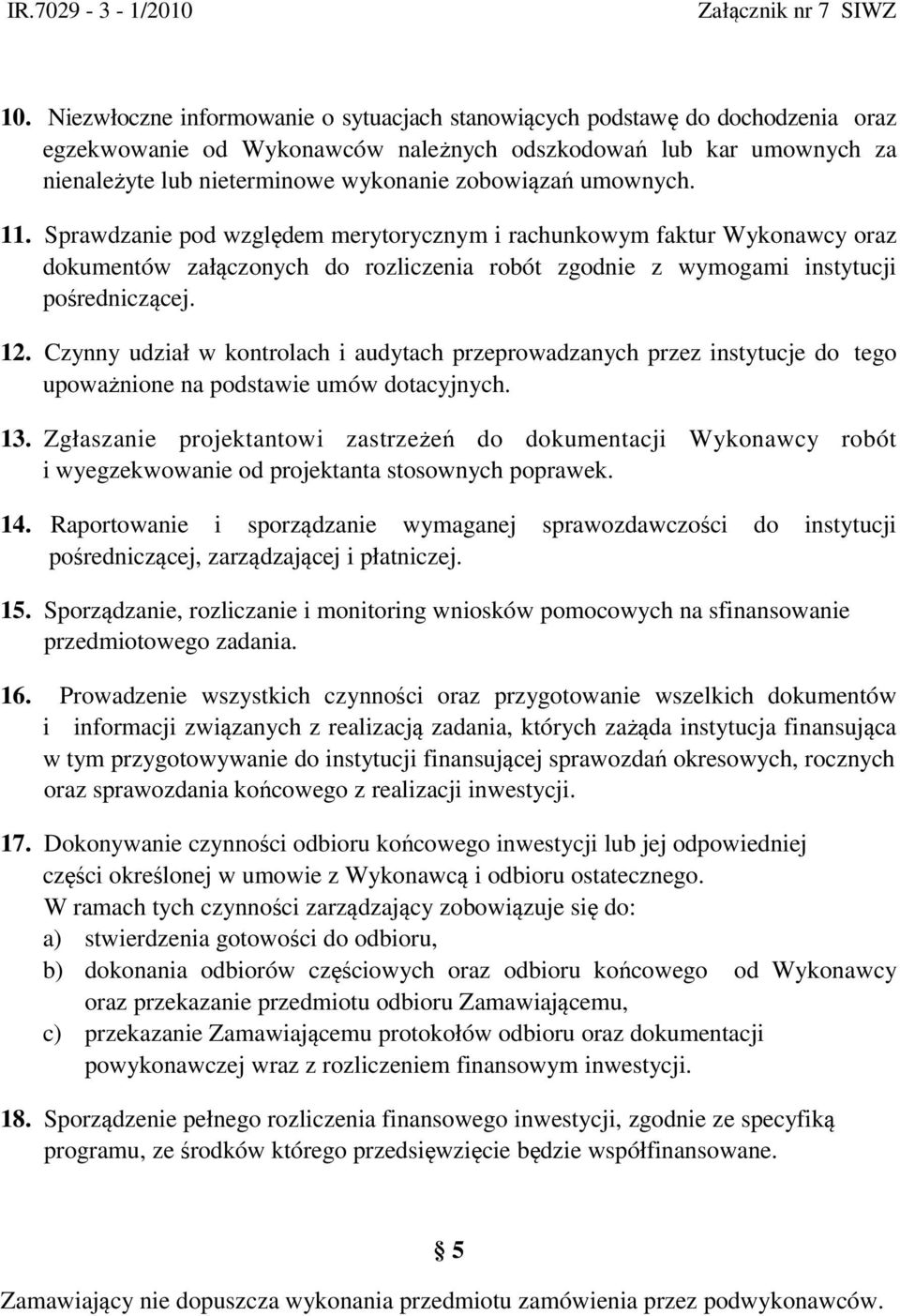 Czynny udział w kontrolach i audytach przeprowadzanych przez instytucje do tego upoważnione na podstawie umów dotacyjnych. 13.