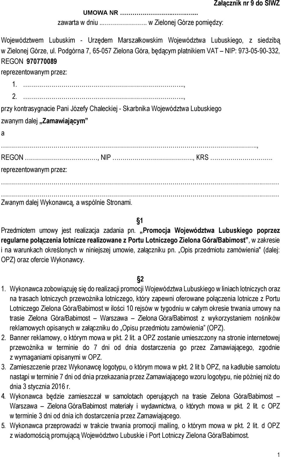 .., przy kontrasygnacie Pani Józefy Chaleckiej - Skarbnika Województwa Lubuskiego zwanym dalej Zamawiającym a., REGON, NIP., KRS. reprezentowanym przez: Zwanym dalej Wykonawcą, a wspólnie Stronami.