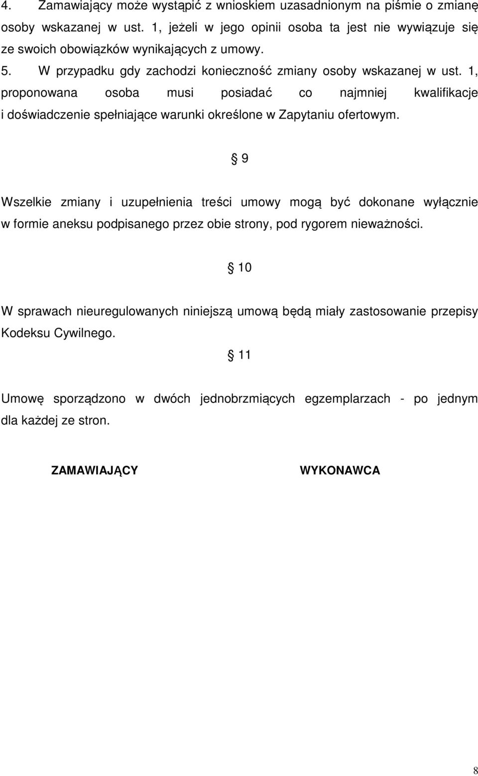 1, proponowana osoba musi posiadać co najmniej kwalifikacje i doświadczenie spełniające warunki określone w Zapytaniu ofertowym.