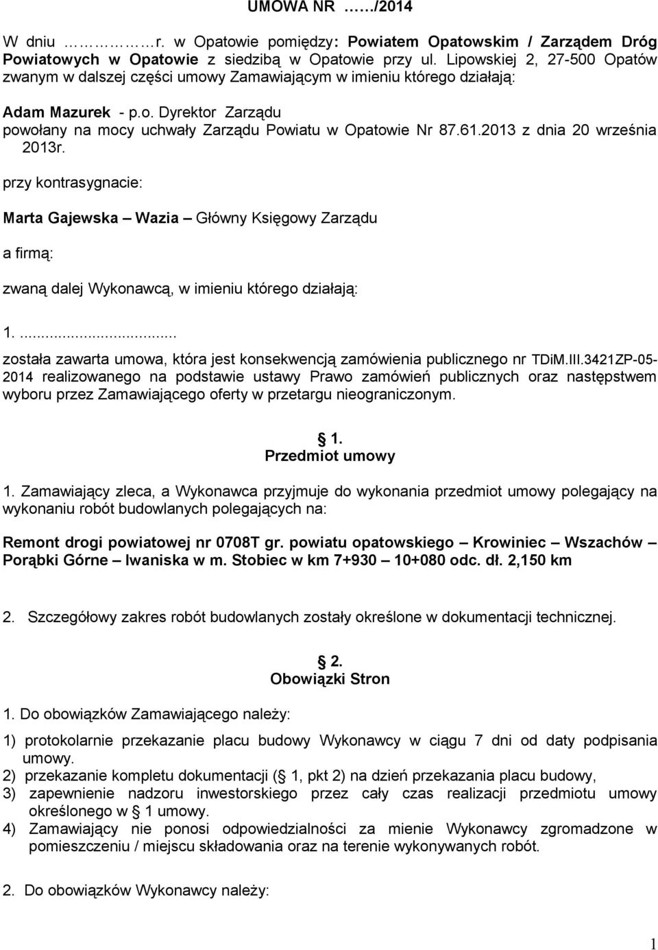 2013 z dnia 20 września 2013r. przy kontrasygnacie: Marta Gajewska Wazia Główny Księgowy Zarządu a firmą: zwaną dalej Wykonawcą, w imieniu którego działają: 1.