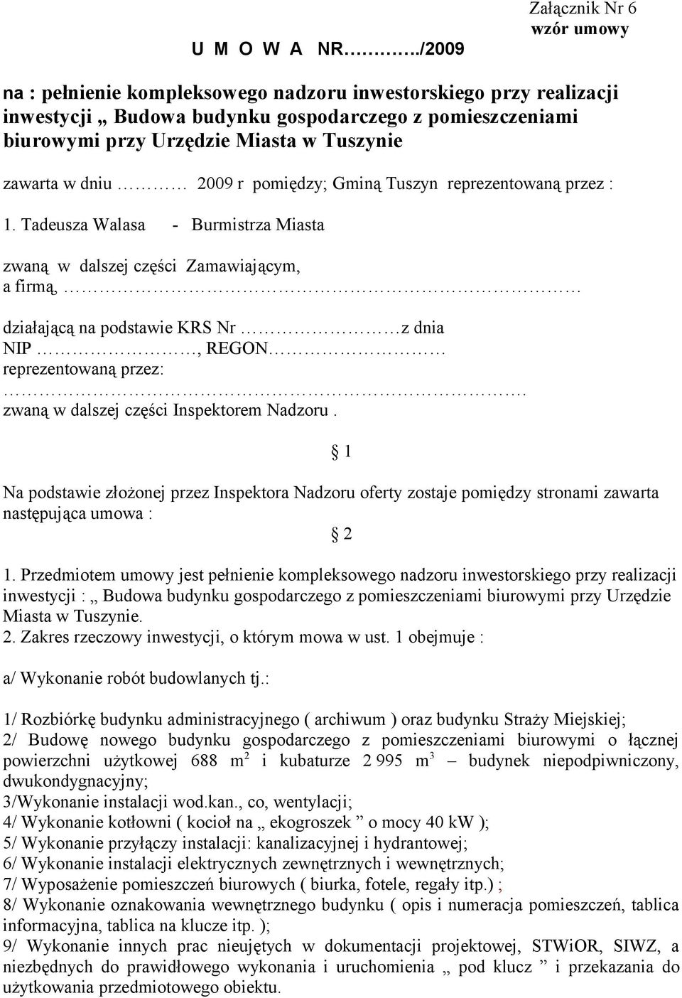 zawarta w dniu 2009 r pomiędzy; Gminą Tuszyn reprezentowaną przez : 1.