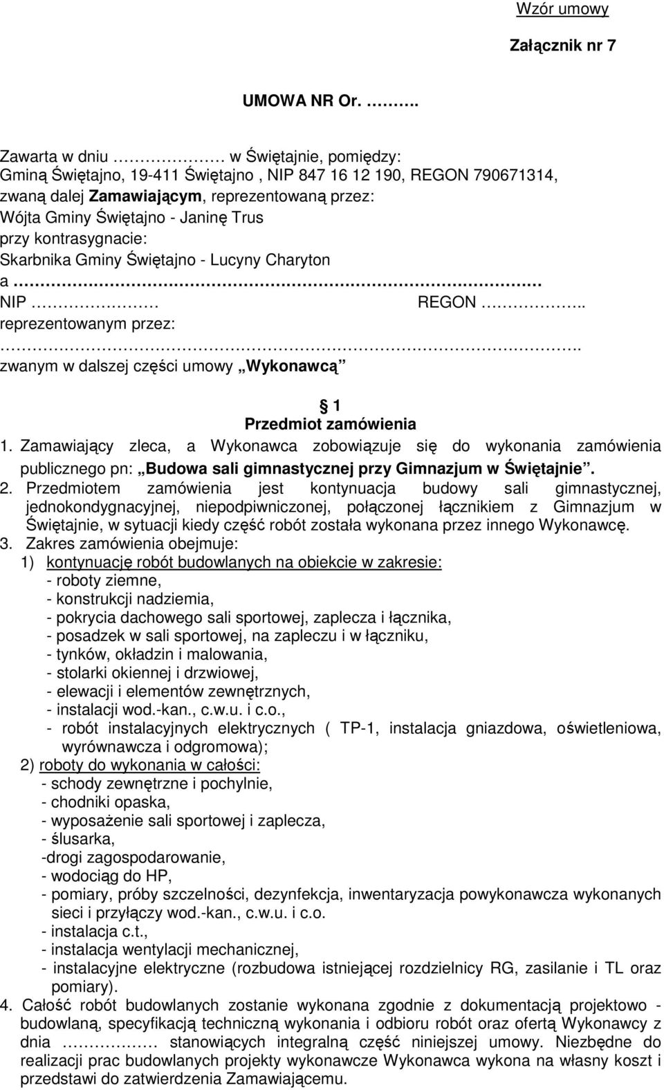 przy kontrasygnacie: Skarbnika Gminy Świętajno - Lucyny Charyton a NIP REGON.. reprezentowanym przez:. zwanym w dalszej części umowy Wykonawcą 1 Przedmiot zamówienia 1.