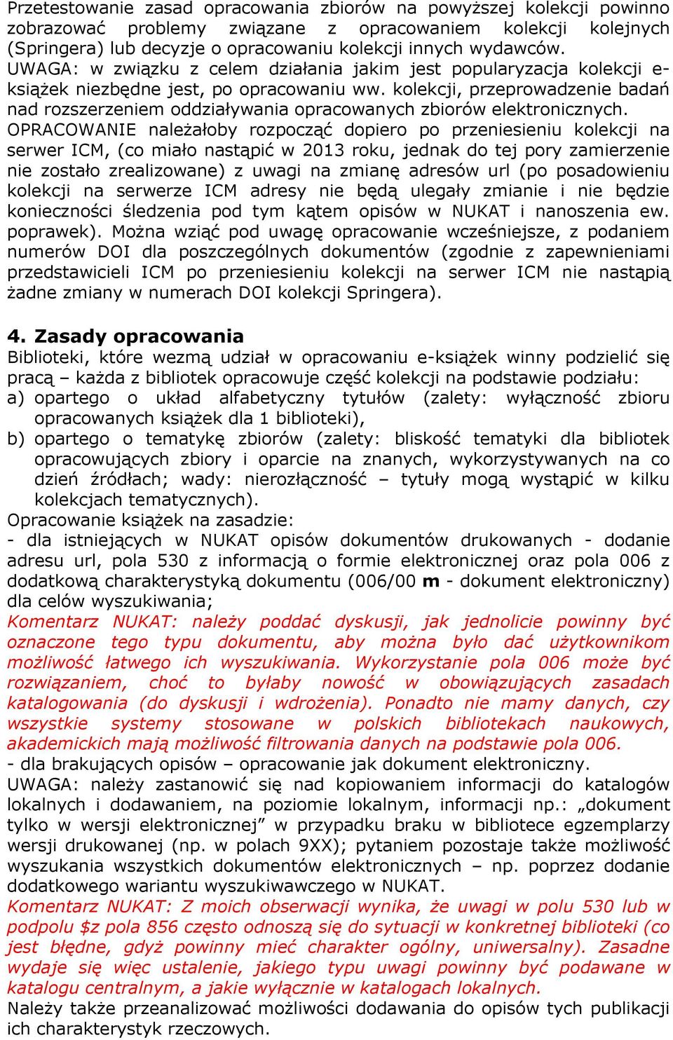 kolekcji, przeprowadzenie badań nad rozszerzeniem oddziaływania opracowanych zbiorów elektronicznych.