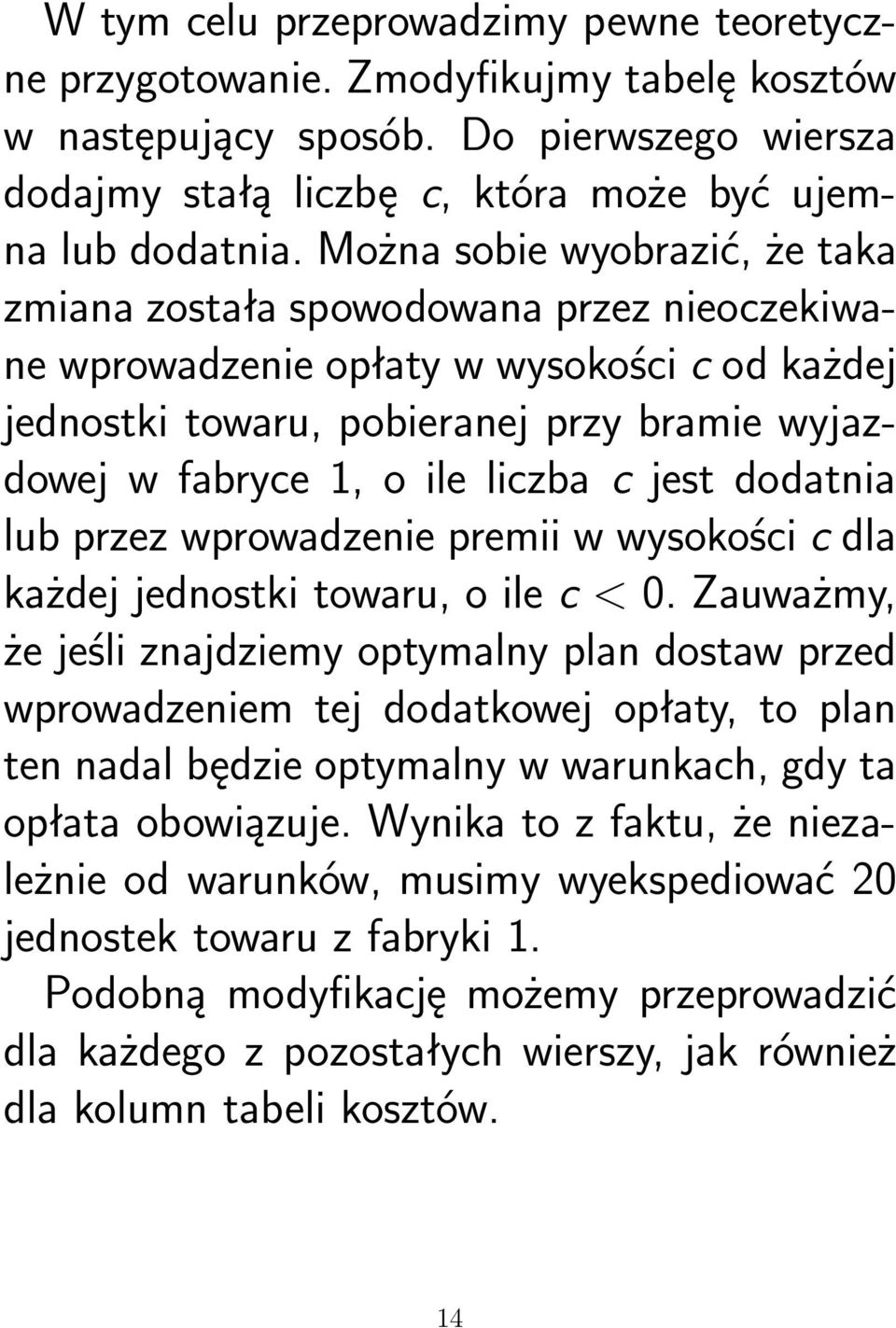 c jest dodatnia lub przez wprowadzenie premii w wysokości c dla każdej jednostki towaru, o ile c < 0.