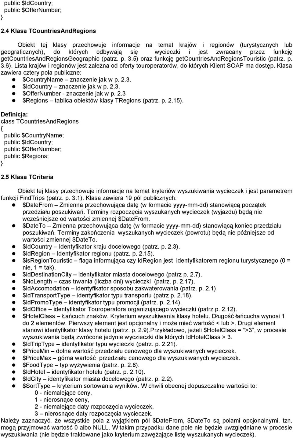 getcountriesandregionsgeographic (patrz. p. 3.5) oraz funkcję getcountriesandregionstouristic (patrz. p. 3.6).