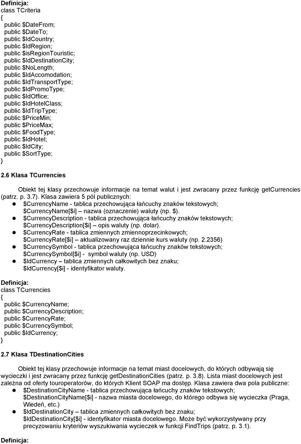 $SortType; 2.6 Klasa TCurrencies Obiekt tej klasy przechowuje informacje na temat walut i jest zwracany przez funkcję getcurrencies (patrz. p. 3.7).