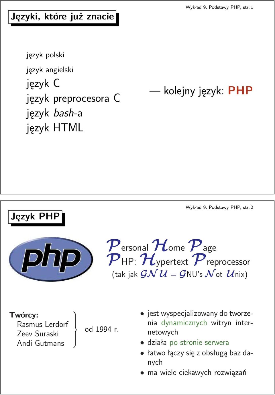 Preprocessor (takjakgnu=gnu snotunix) Twórcy: Rasmus Lerdorf Zeev Suraski Andi Gutmans od1994r jest wyspecjalizowany