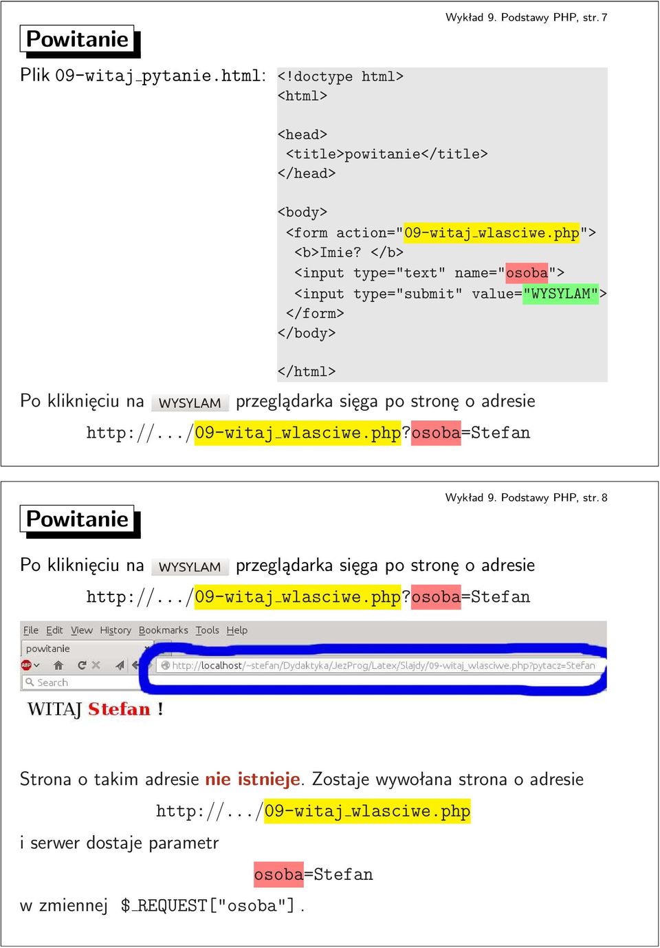 </b> <input type="text" name="osoba"> <input type="submit" value="wysylam"> </form> </body> </html> przeglądarka sięga po stronę o adresie http:///09-witaj wlasciwephp?
