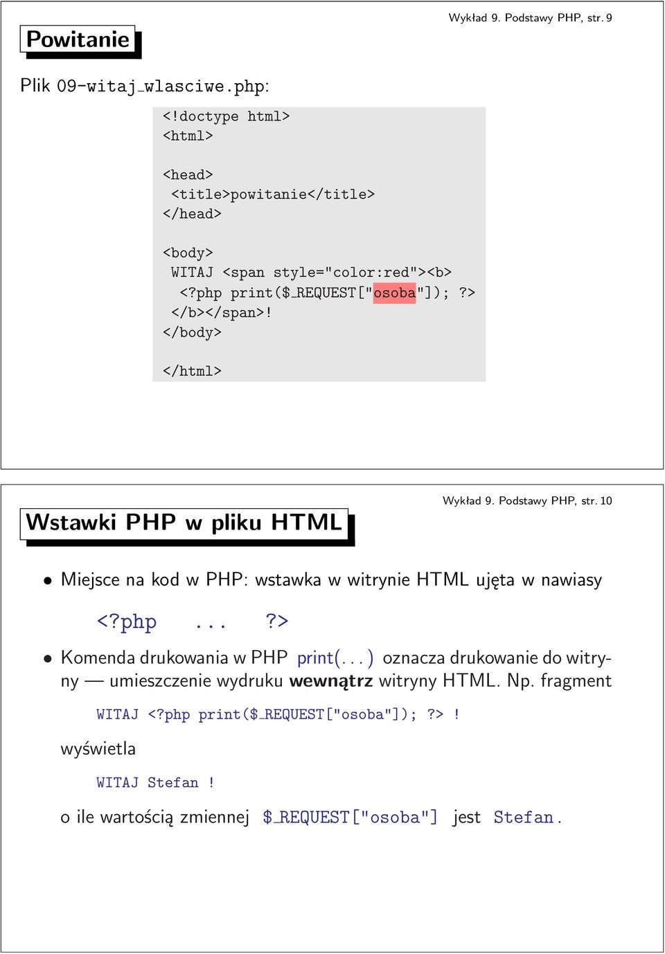 > </b></span>! </body> </html> WstawkiPHPwplikuHTML Wykład 9 Podstawy PHP, str 10 MiejscenakodwPHP:wstawkawwitrynieHTMLujętawnawiasy <?php?