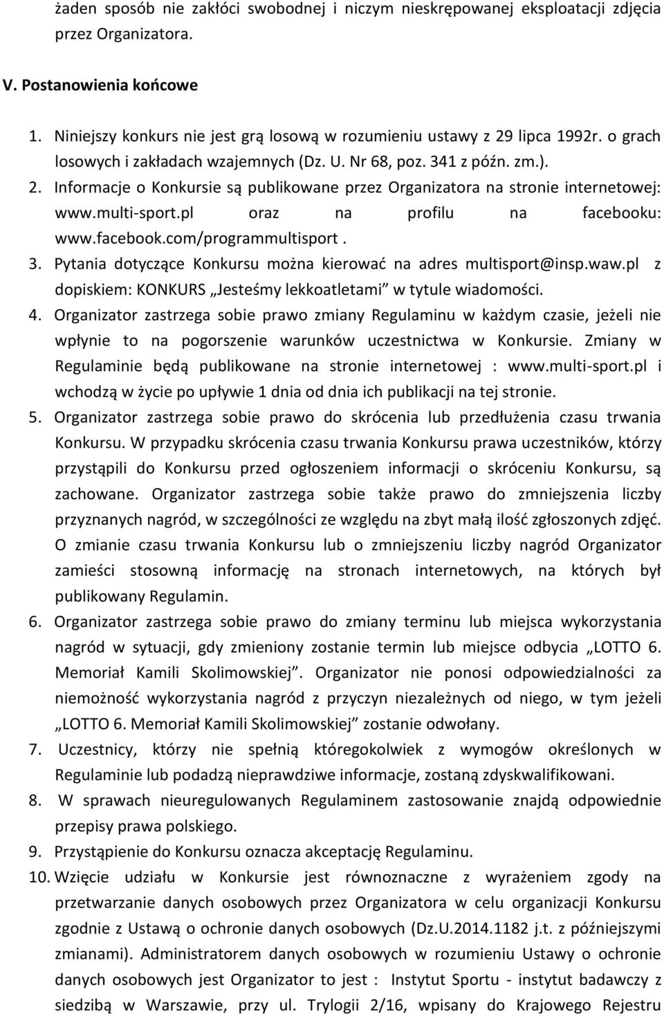 multi-sport.pl oraz na profilu na facebooku: www.facebook.com/programmultisport. 3. Pytania dotyczące Konkursu można kierować na adres multisport@insp.waw.