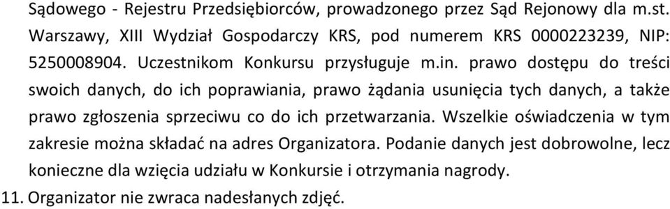 prawo dostępu do treści swoich danych, do ich poprawiania, prawo żądania usunięcia tych danych, a także prawo zgłoszenia sprzeciwu co do ich