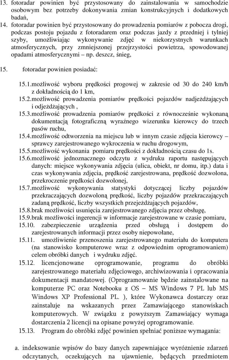 niekorzystnych warunkach atmosferycznych, przy zmniejszonej przejrzystości powietrza, spowodowanej opadami atmosferycznymi np. deszcz, śnieg, 15