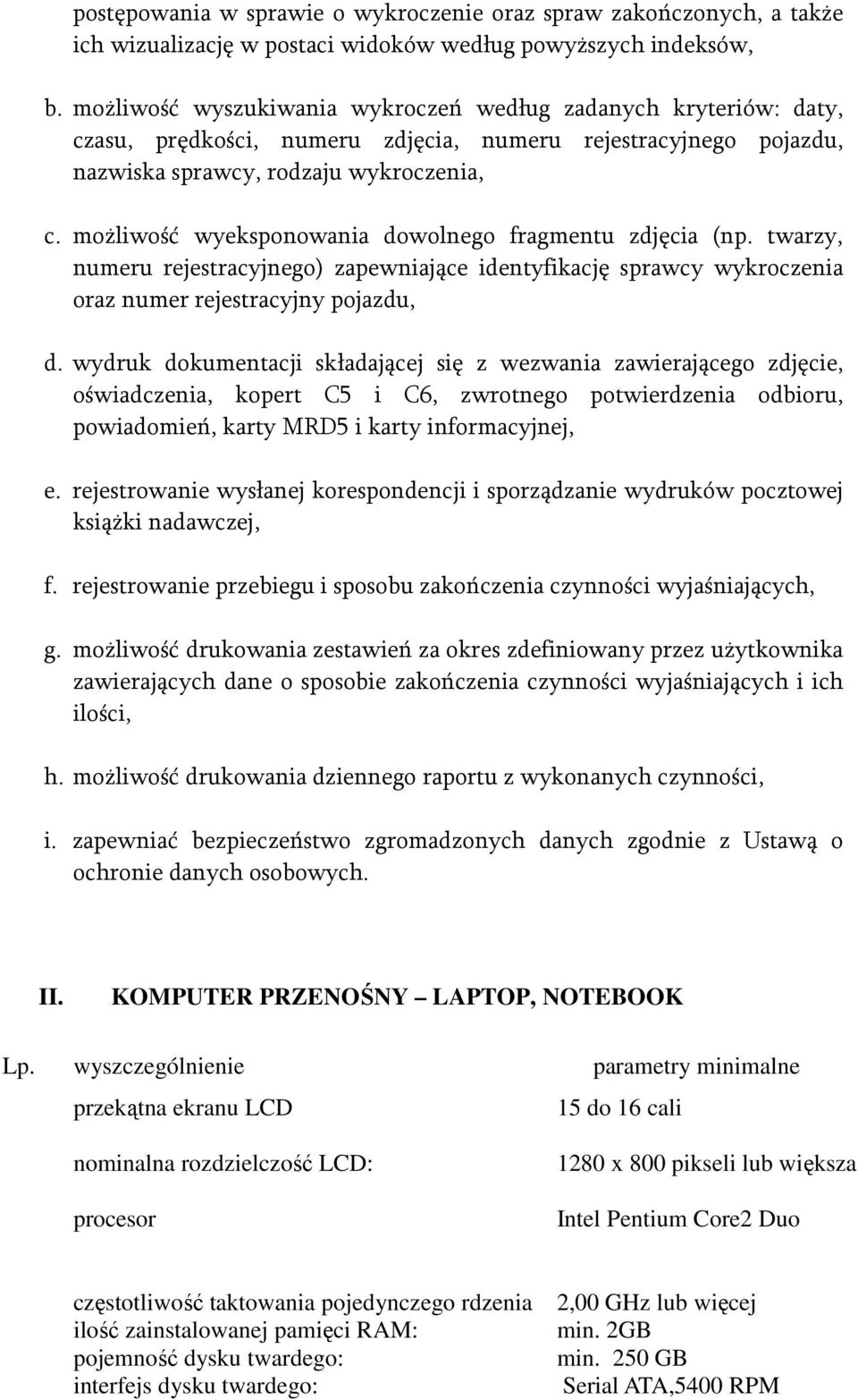 możliwość wyeksponowania dowolnego fragmentu zdjęcia (np. twarzy, numeru rejestracyjnego) zapewniające identyfikację sprawcy wykroczenia oraz numer rejestracyjny pojazdu, d.