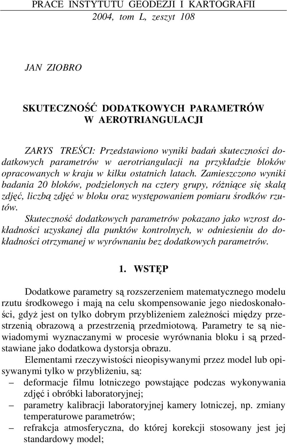 amieszczono wyniki badania 20 bloków, podzielonych na cztery grupy, różniące się skalą zdjęć, liczbą zdjęć w bloku oraz występowaniem pomiaru środków rzutów.