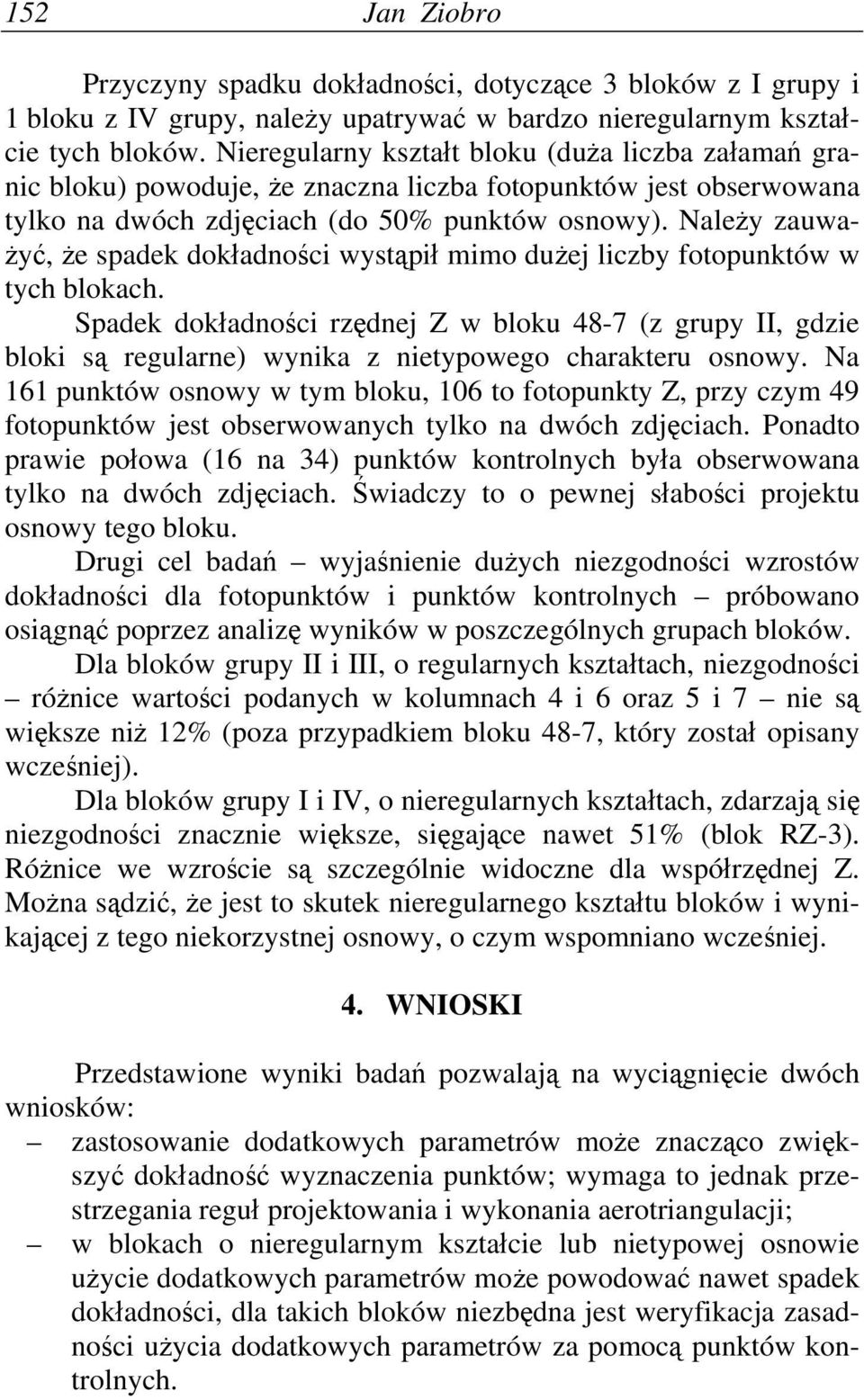 Należy zauważyć, że spadek dokładności wystąpił mimo dużej liczby fotopunktów w tych blokach.