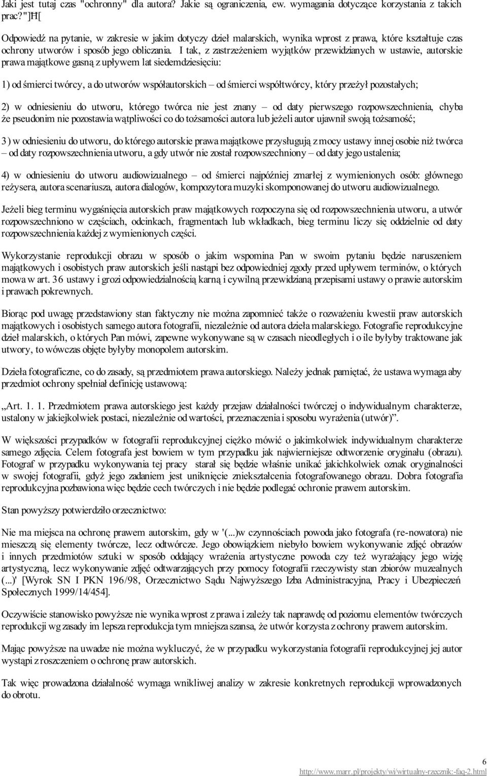 I tak, z zastrzeżeniem wyjątków przewidzianych w ustawie, autorskie prawa majątkowe gasną z upływem lat siedemdziesięciu: 1) od śmierci twórcy, a do utworów współautorskich od śmierci współtwórcy,