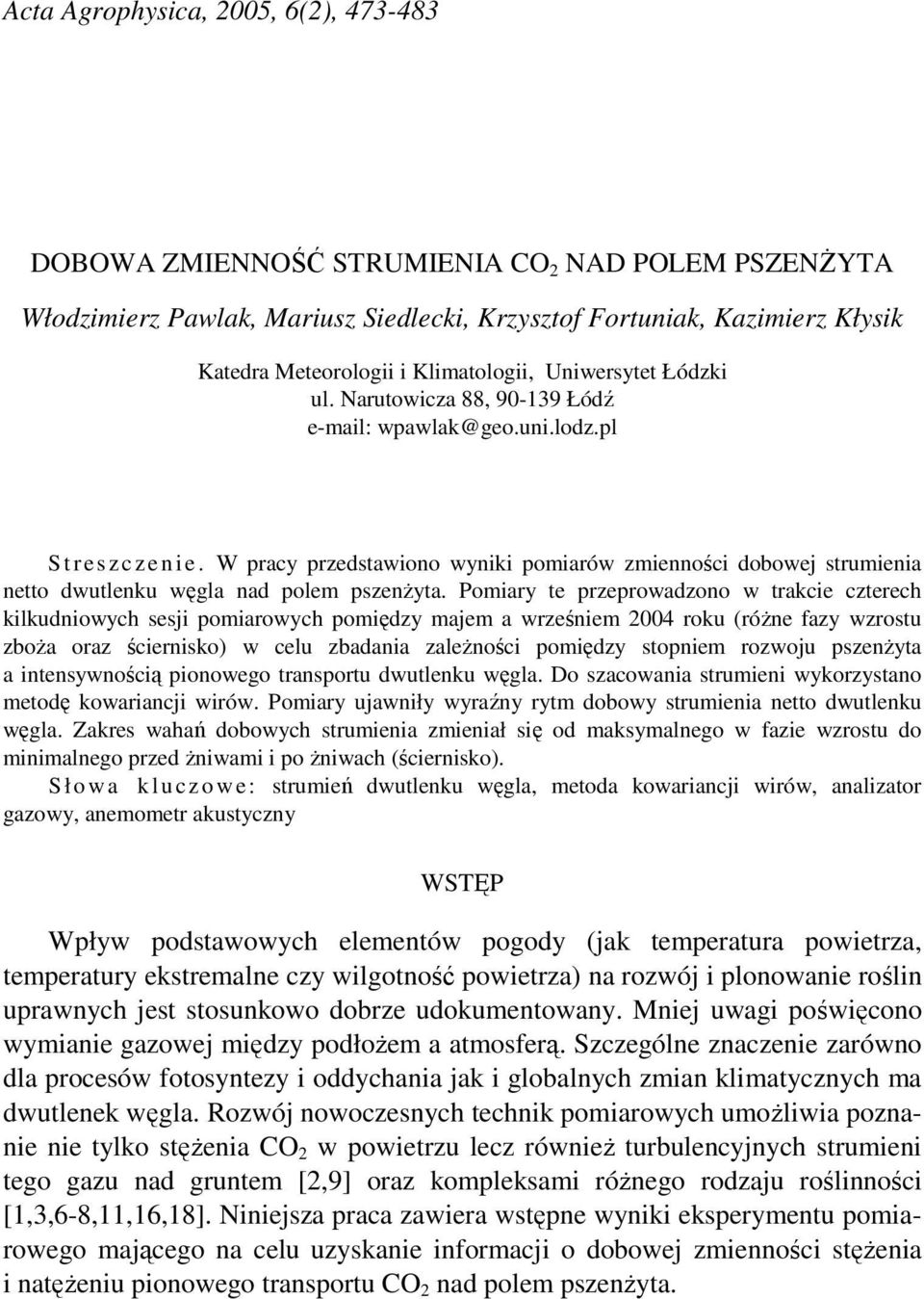 W pracy przedstawiono wyniki pomiarów zmienności dobowej strumienia netto dwutlenku węgla nad polem pszenŝyta.