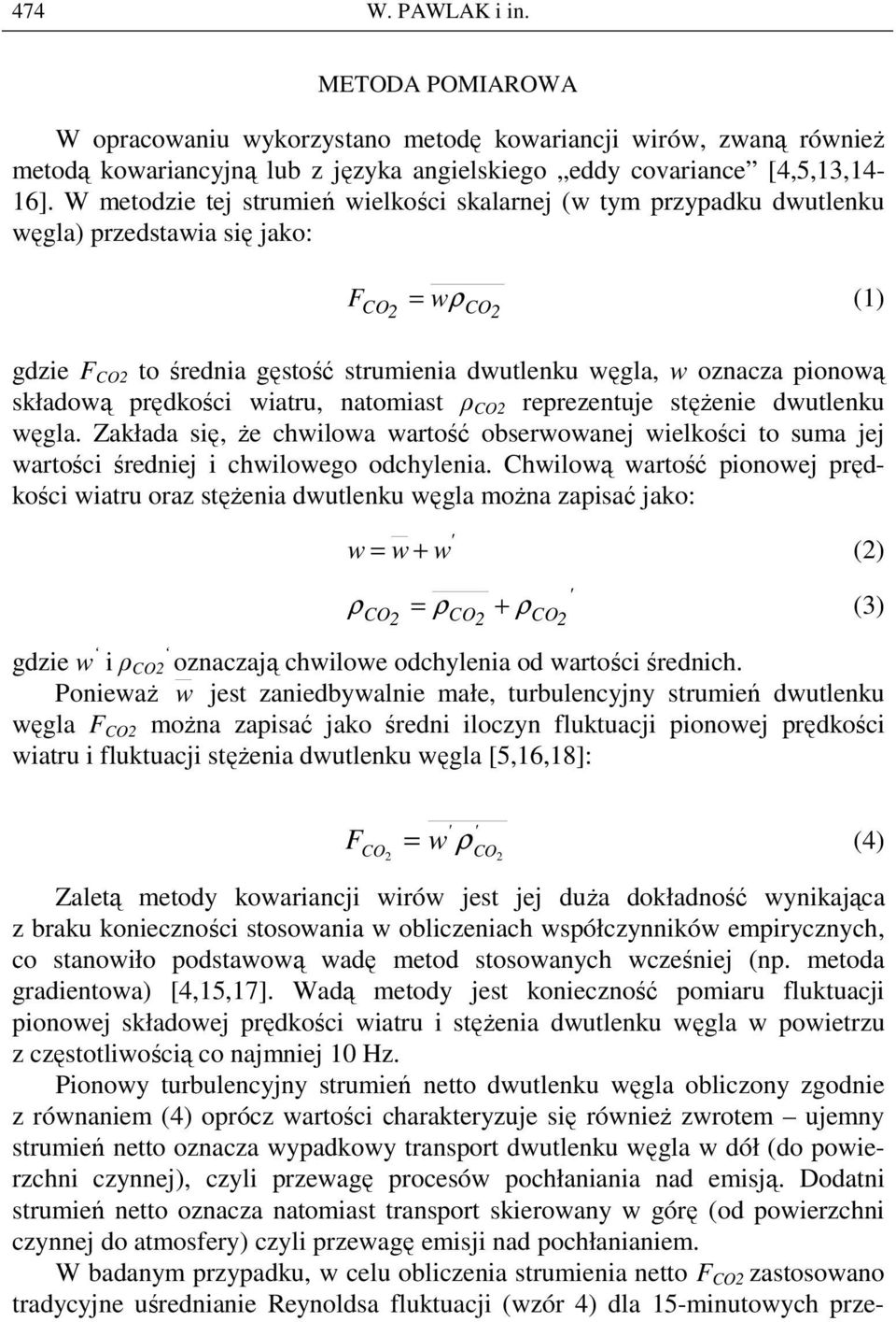 prędkości wiatru, natomiast ρ CO2 reprezentuje stęŝenie dwutlenku węgla. Zakłada się, Ŝe chwilowa wartość obserwowanej wielkości to suma jej wartości średniej i chwilowego odchylenia.