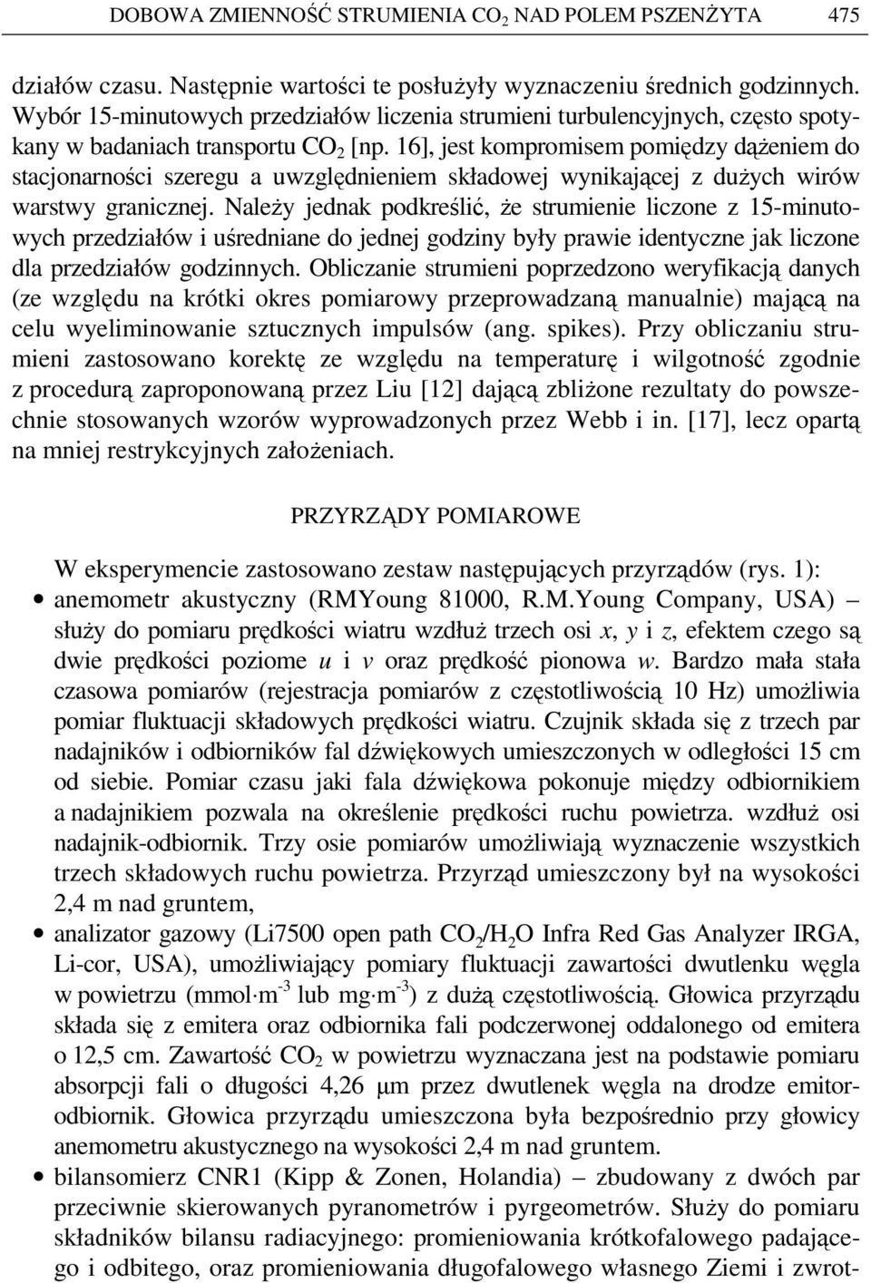 16], jest kompromisem pomiędzy dąŝeniem do stacjonarności szeregu a uwzględnieniem składowej wynikającej z duŝych wirów warstwy granicznej.