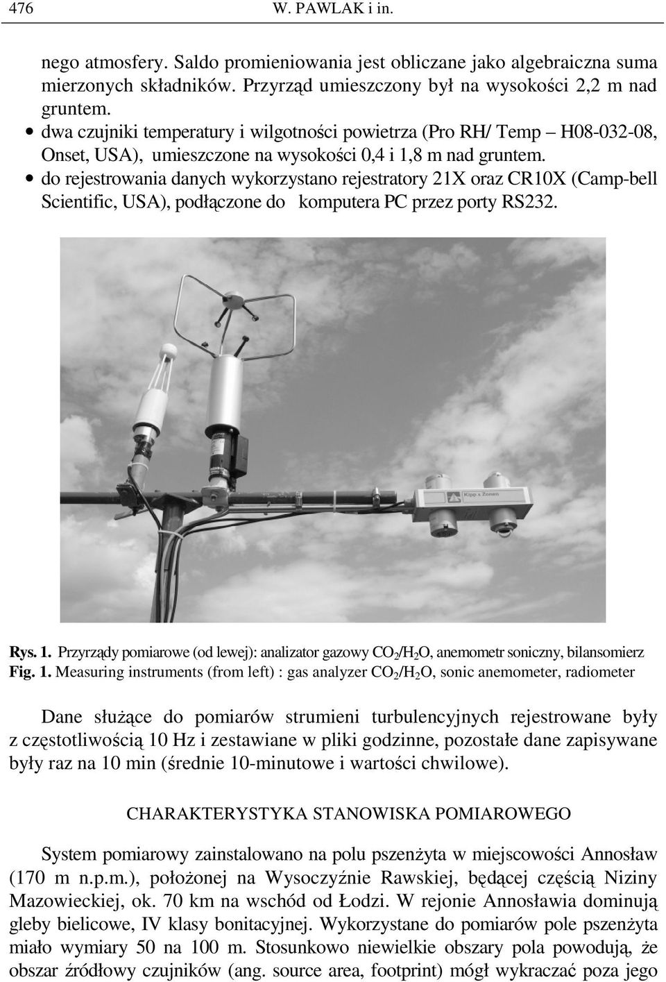 do rejestrowania danych wykorzystano rejestratory 21X oraz CR1X (Camp-bell Scientific, USA), podłączone do komputera PC przez porty RS232. Rys. 1.