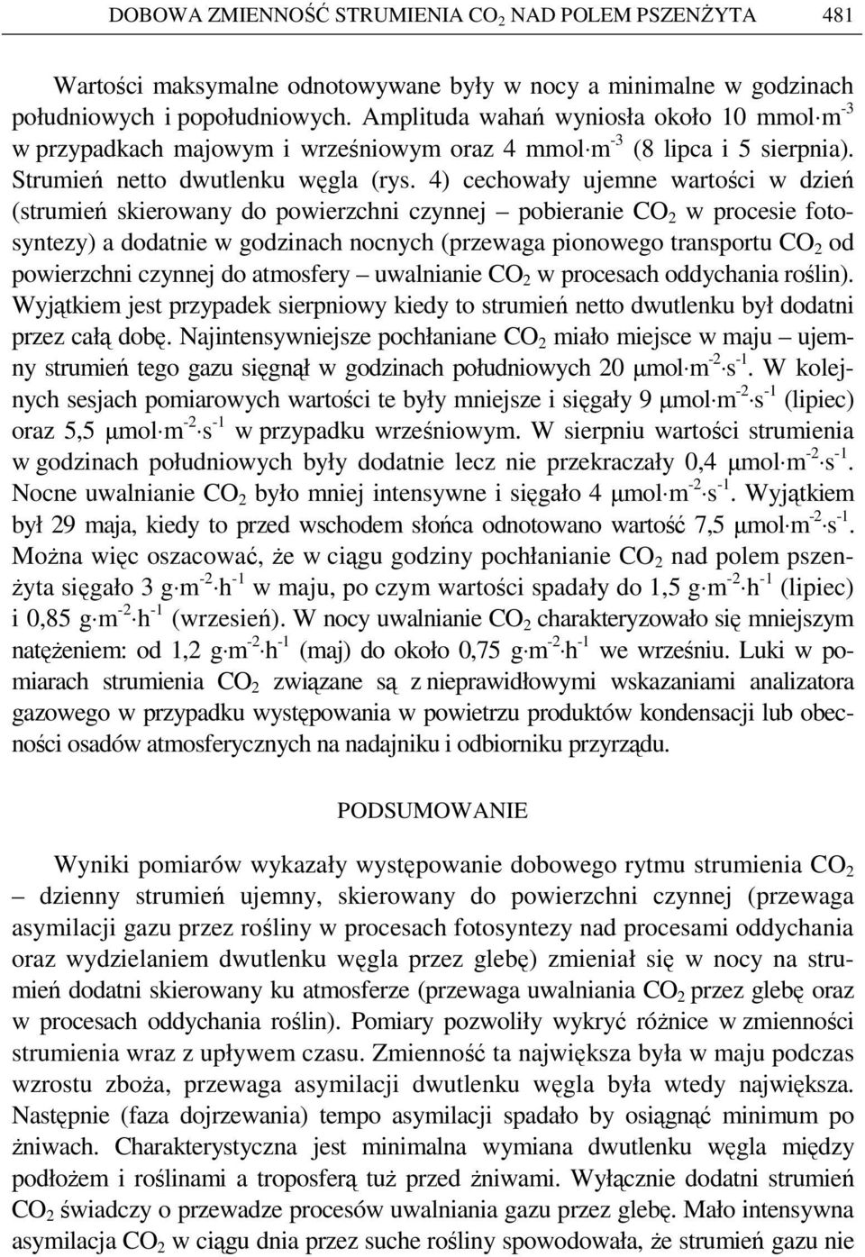 4) cechowały ujemne wartości w dzień (strumień skierowany do powierzchni czynnej pobieranie CO 2 w procesie fotosyntezy) a dodatnie w godzinach nocnych (przewaga pionowego transportu CO 2 od