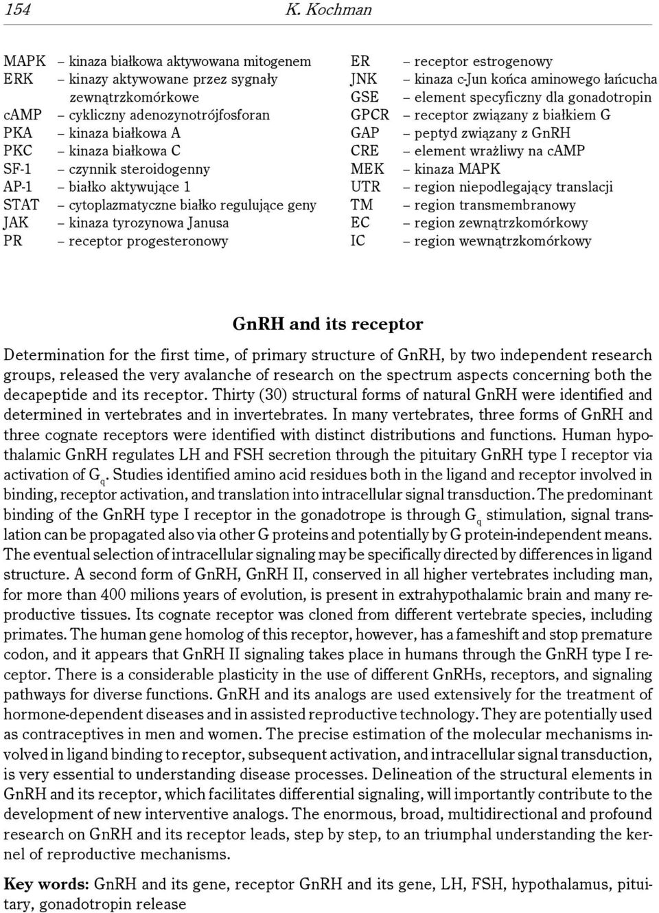 steroidogenny AP-1 białko aktywujące 1 STAT cytoplazmatyczne białko regulujące geny JAK kinaza tyrozynowa Janusa PR receptor progesteronowy ER JNK GSE GPCR GAP CRE MEK UTR TM EC IC receptor