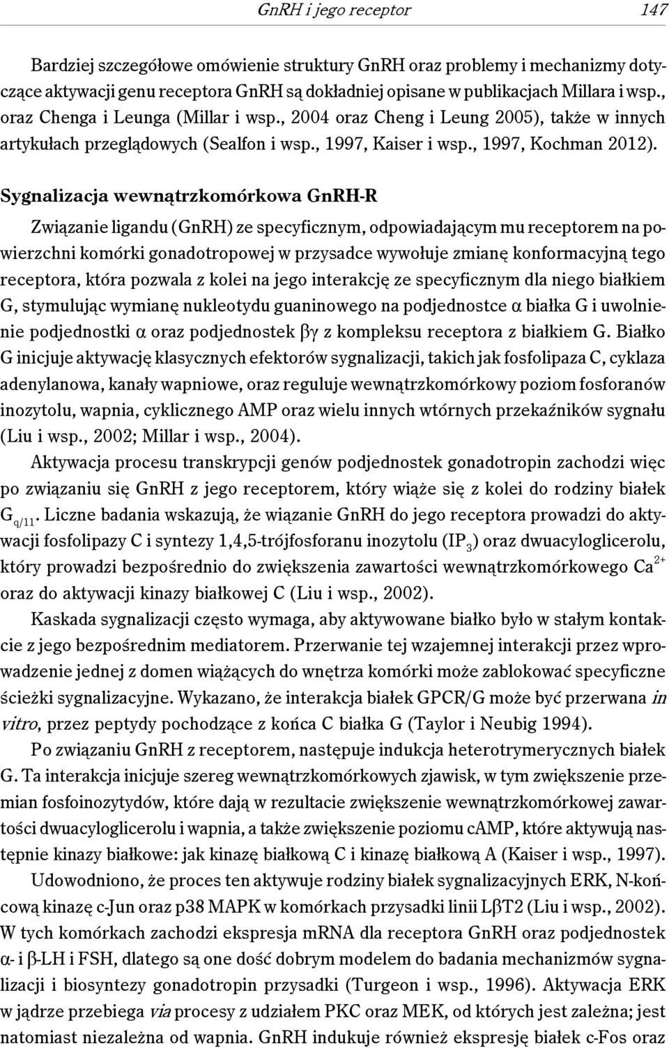 Sygnalizacja wewnątrzkomórkowa GnRH-R Związanie ligandu (GnRH) ze specyficznym, odpowiadającym mu receptorem na powierzchni komórki gonadotropowej w przysadce wywołuje zmianę konformacyjną tego