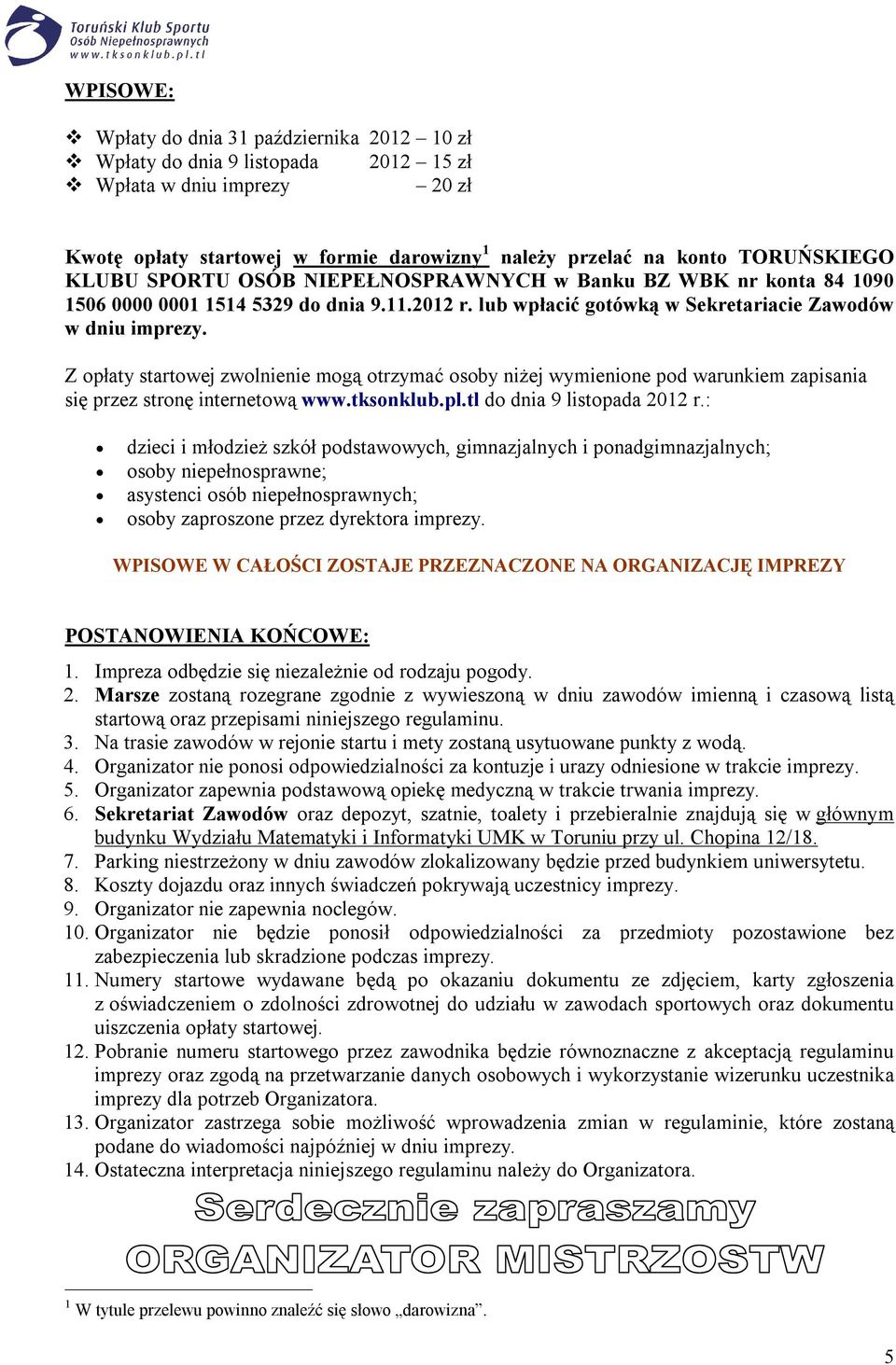 Z opłaty startowej zwolnienie mogą otrzymać osoby niżej wymienione pod warunkiem zapisania się przez stronę internetową www.tksonklub.pl.tl do dnia 9 listopada 2012 r.