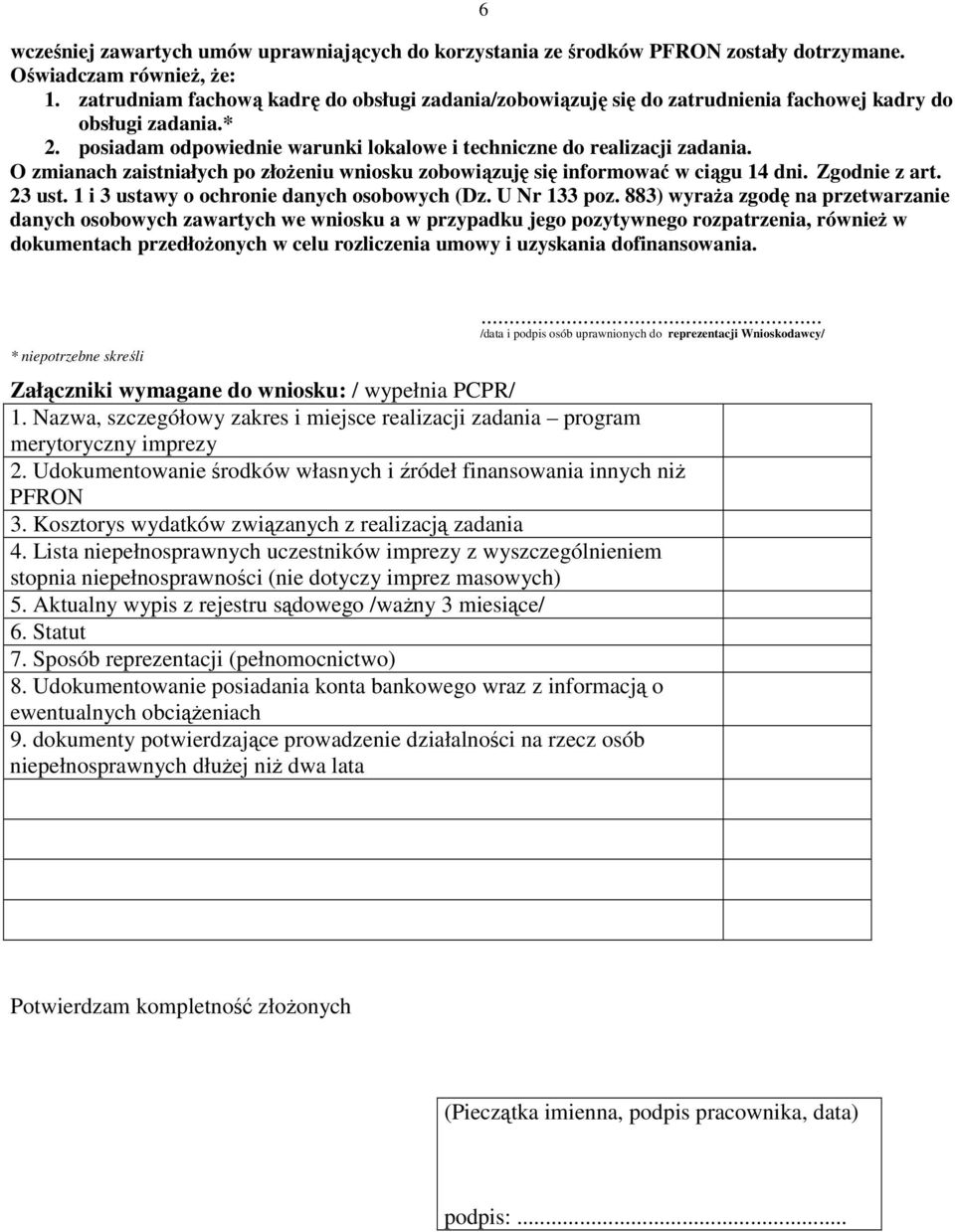 O zmianach zaistniałych po złoŝeniu wniosku zobowiązuję się informować w ciągu 14 dni. Zgodnie z art. 23 ust. 1 i 3 ustawy o ochronie danych osobowych (Dz. U Nr 133 poz.