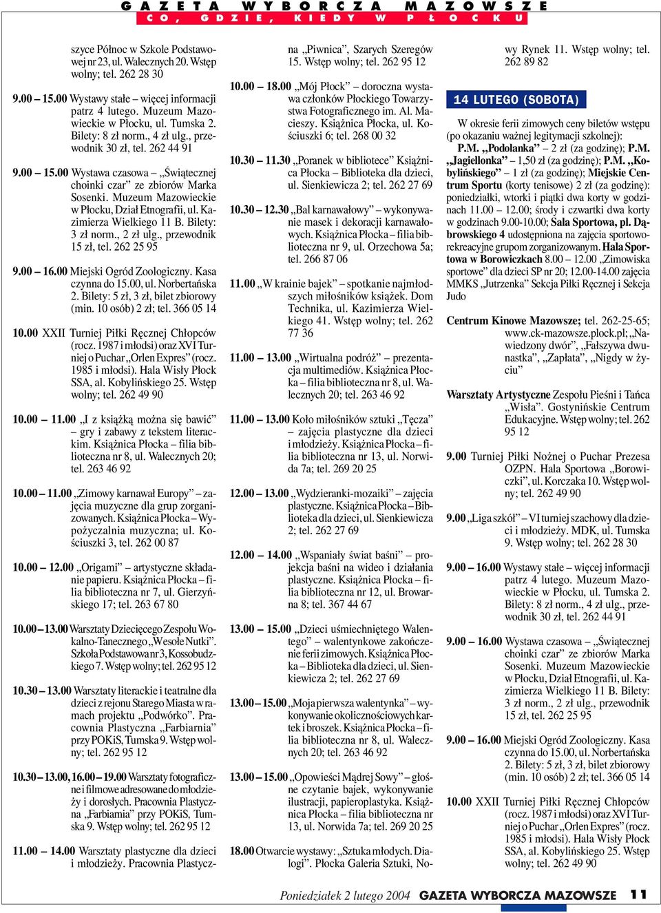 00 I z książką można się bawić gry i zabawy z tekstem literackim. 10.00.00 Zimowy karnawał Europy zajęcia muzyczne dla grup zorganizowanych. Książnica Płocka Wypożyczalnia muzyczna; ul.