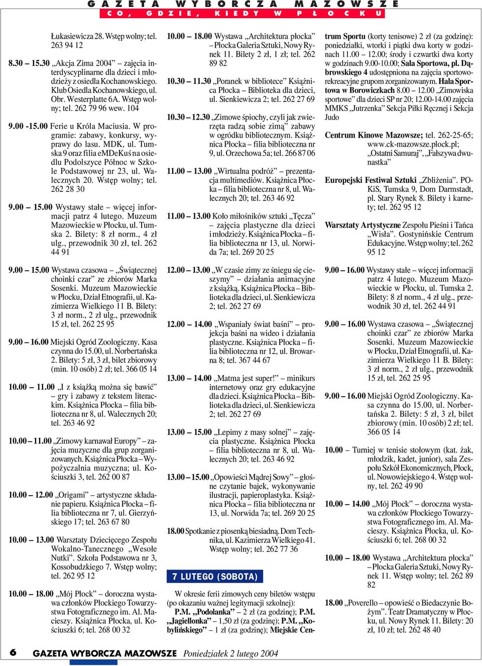 10.00.00 Zimowy karnawał Europy zajęcia muzyczne dla grup zorganizowanych. Książnica Płocka Wypożyczalnia muzyczna; ul. Kościuszki 3, tel. 262 00 87 10.00 12.00 Origami artystyczne składanie papieru.