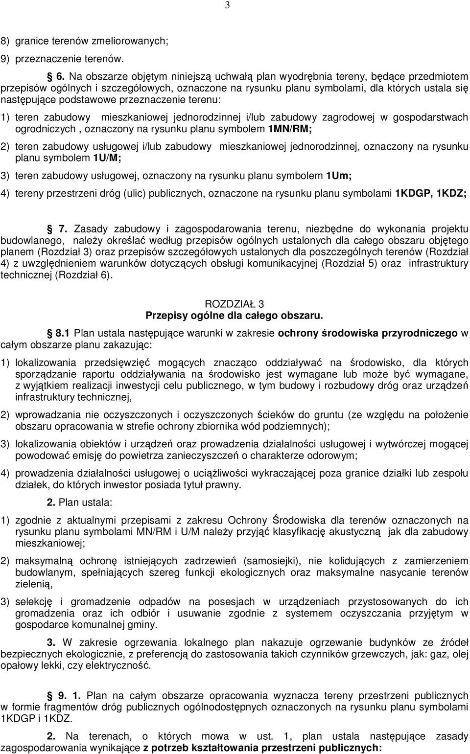 przeznaczenie terenu: 1) teren zabudowy mieszkaniowej jednorodzinnej i/lub zabudowy zagrodowej w gospodarstwach ogrodniczych, oznaczony na rysunku planu symbolem 1MN/RM; 2) teren zabudowy usługowej