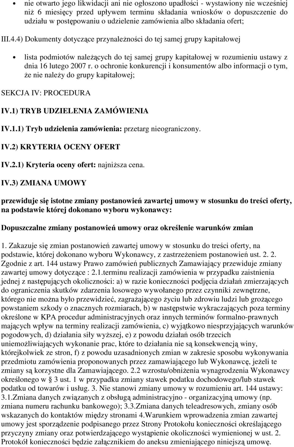 4) Dokumenty dotyczące przynaleŝności do tej samej grupy kapitałowej lista podmiotów naleŝących do tej samej grupy kapitałowej w rozumieniu ustawy z dnia 16 lutego 2007 r.