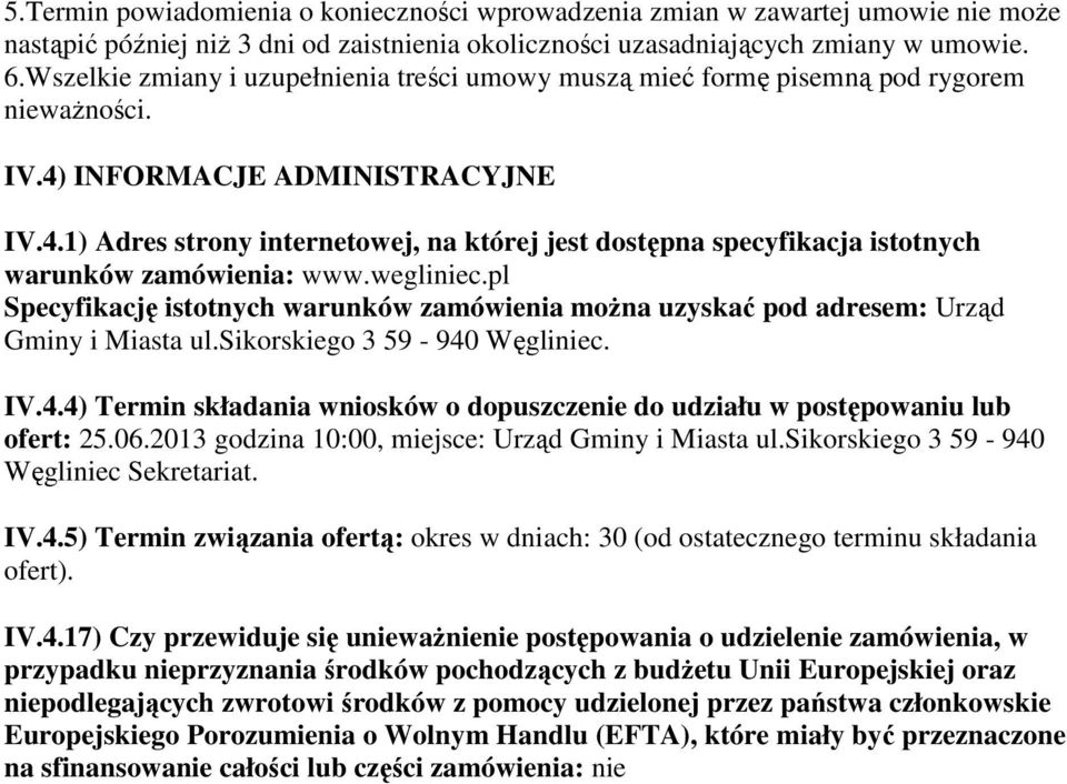 INFORMACJE ADMINISTRACYJNE IV.4.1) Adres strony internetowej, na której jest dostępna specyfikacja istotnych warunków zamówienia: www.wegliniec.