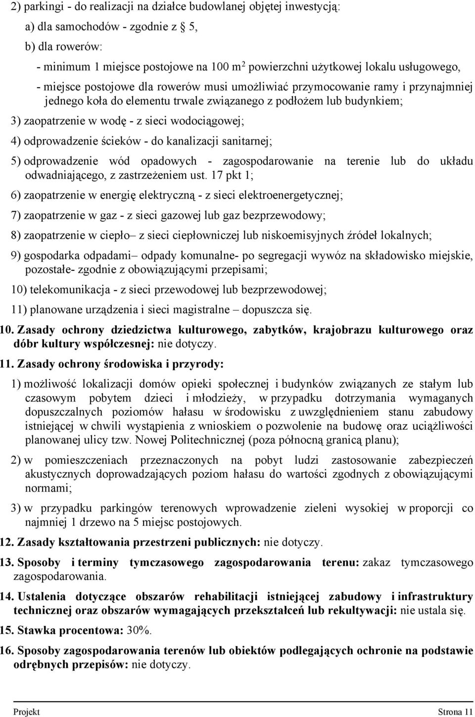 odprowadzenie ścieków do kanalizacji sanitarnej; 5) odprowadzenie wód opadowych zagospodarowanie na terenie lub do układu odwadniającego, z zastrzeżeniem ust.