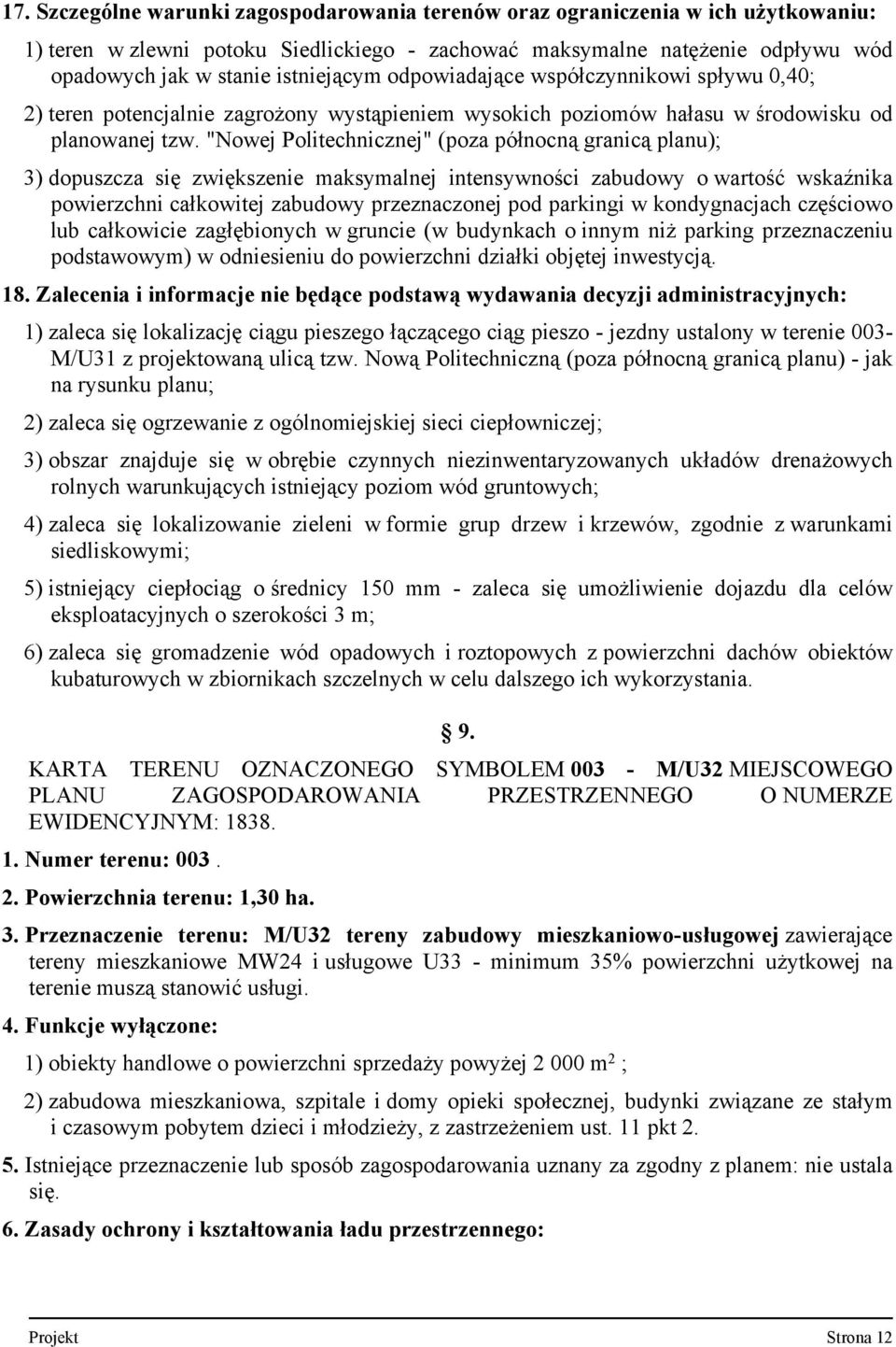 "Nowej Politechnicznej" (poza północną granicą planu); 3) dopuszcza się zwiększenie maksymalnej intensywności zabudowy o wartość wskaźnika powierzchni całkowitej zabudowy przeznaczonej pod parkingi w