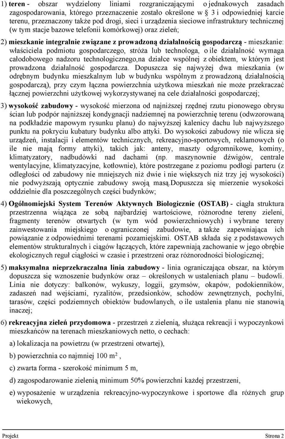 właściciela podmiotu gospodarczego, stróża lub technologa, o ile działalność wymaga całodobowego nadzoru technologicznego,na działce wspólnej z obiektem, w którym jest prowadzona działalność