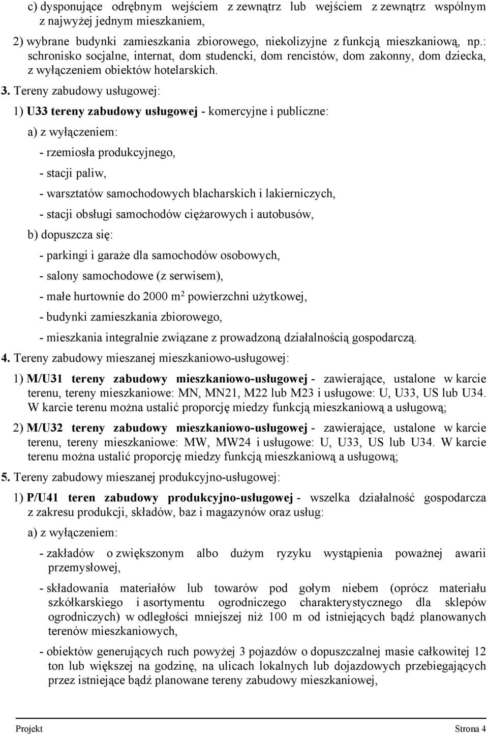 Tereny zabudowy usługowej: 1) U33 tereny zabudowy usługowej komercyjne i publiczne: a) z wyłączeniem: rzemiosła produkcyjnego, stacji paliw, warsztatów samochodowych blacharskich i lakierniczych,