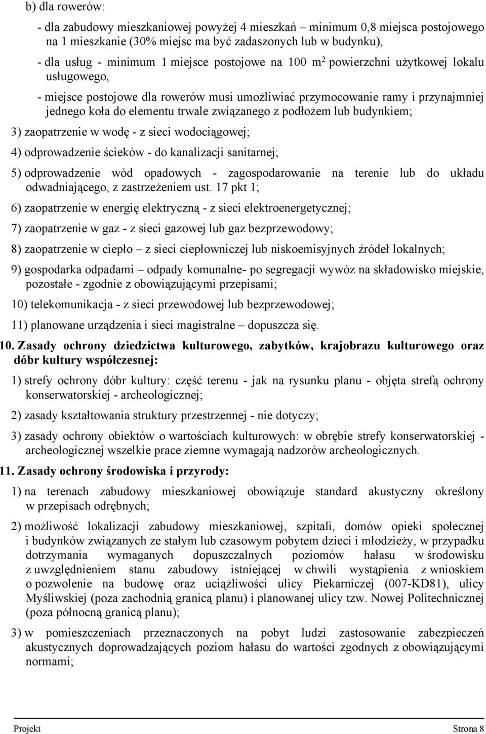 3) zaopatrzenie w wodę z sieci wodociągowej; 4) odprowadzenie ścieków do kanalizacji sanitarnej; 5) odprowadzenie wód opadowych zagospodarowanie na terenie lub do układu odwadniającego, z