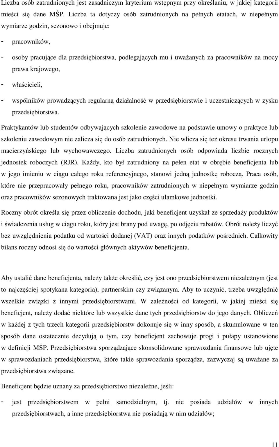 pracowników na mocy prawa krajowego, - właścicieli, - wspólników prowadzących regularną działalność w przedsiębiorstwie i uczestniczących w zysku przedsiębiorstwa.