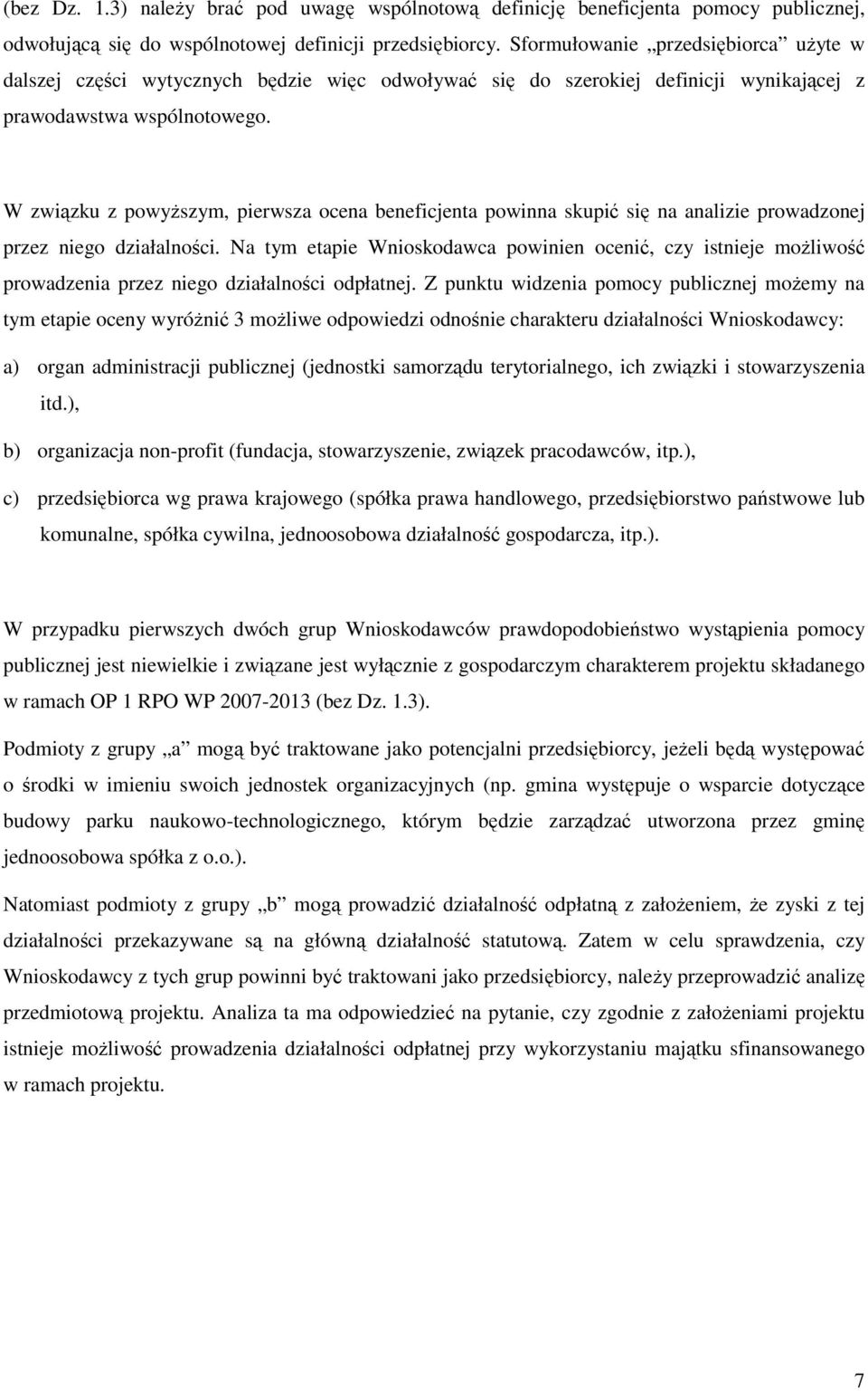 W związku z powyŝszym, pierwsza ocena beneficjenta powinna skupić się na analizie prowadzonej przez niego działalności.