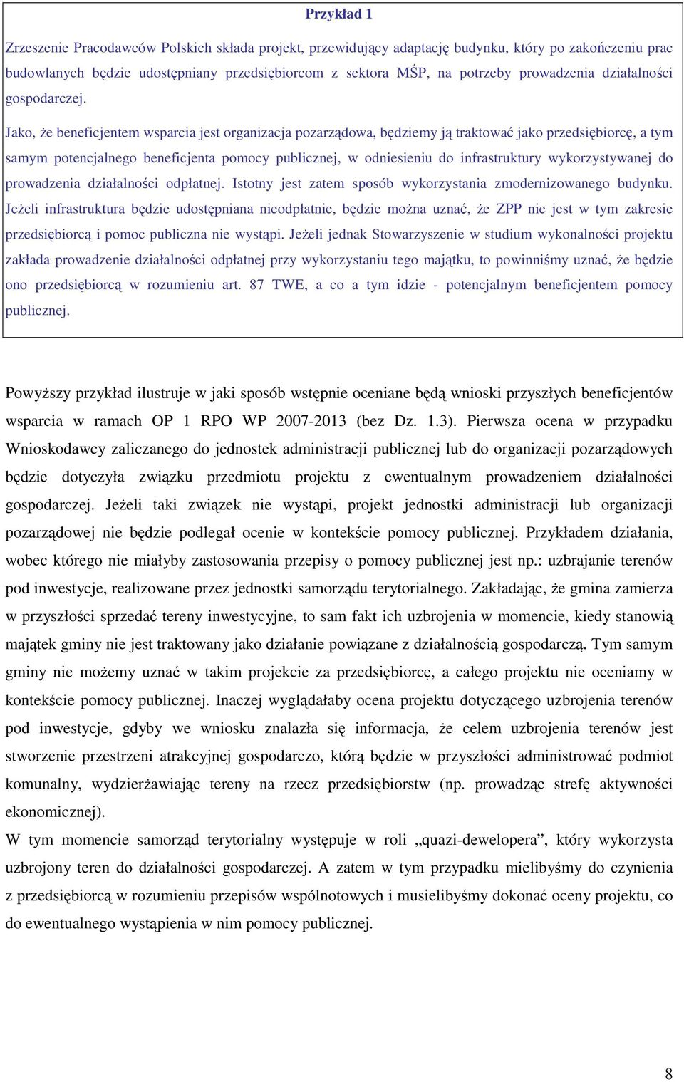 Jako, Ŝe beneficjentem wsparcia jest organizacja pozarządowa, będziemy ją traktować jako przedsiębiorcę, a tym samym potencjalnego beneficjenta pomocy publicznej, w odniesieniu do infrastruktury