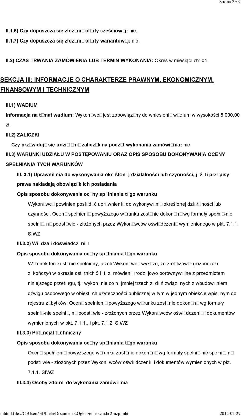 III.2) ZALICZKI Czy przewiduje się udzielenie zaliczek na poczet wykonania zamówienia: nie III.3) WARUNKI UDZIAŁU W POSTĘPOWANIU ORAZ OPIS SPOSOBU DOKONYWANIA OCENY SPEŁNIANIA TYCH WARUNKÓW III. 3.