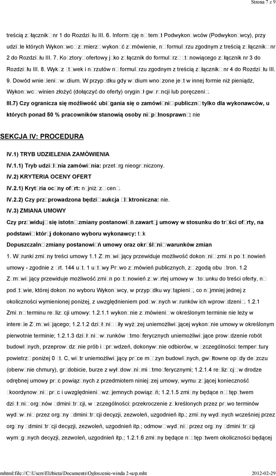 Kosztorys ofertowy jako załącznik do formularza stanowiącego załącznik nr 3 do Rozdziału III. 8. Wykaz stawek i narzutów na formularzu zgodnym z treścią załącznika nr 4 do Rozdziału III. 9.