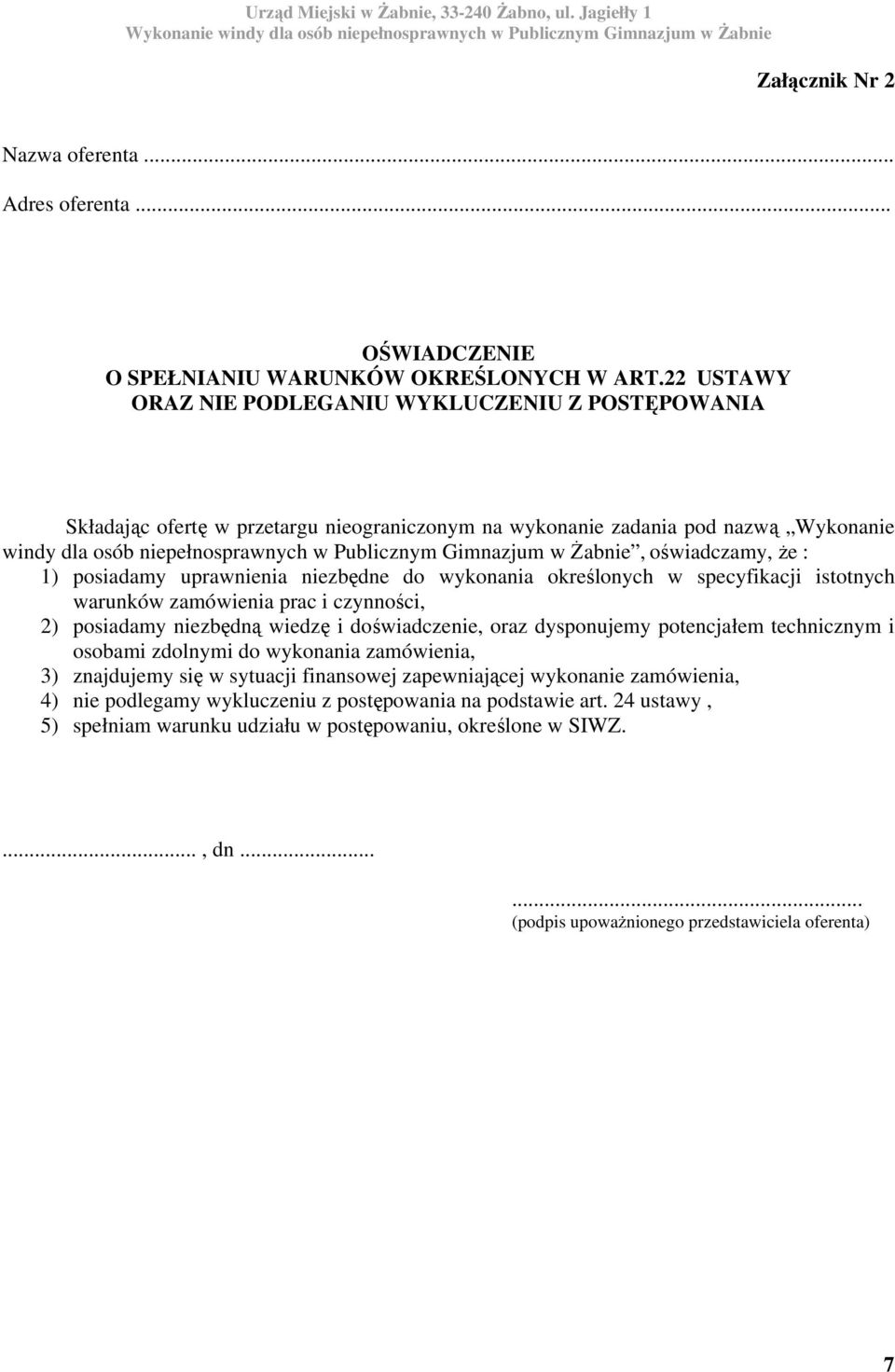 w Żabnie, oświadczamy, że : 1) posiadamy uprawnienia niezbędne do wykonania określonych w specyfikacji istotnych warunków zamówienia prac i czynności, 2) posiadamy niezbędną wiedzę i doświadczenie,