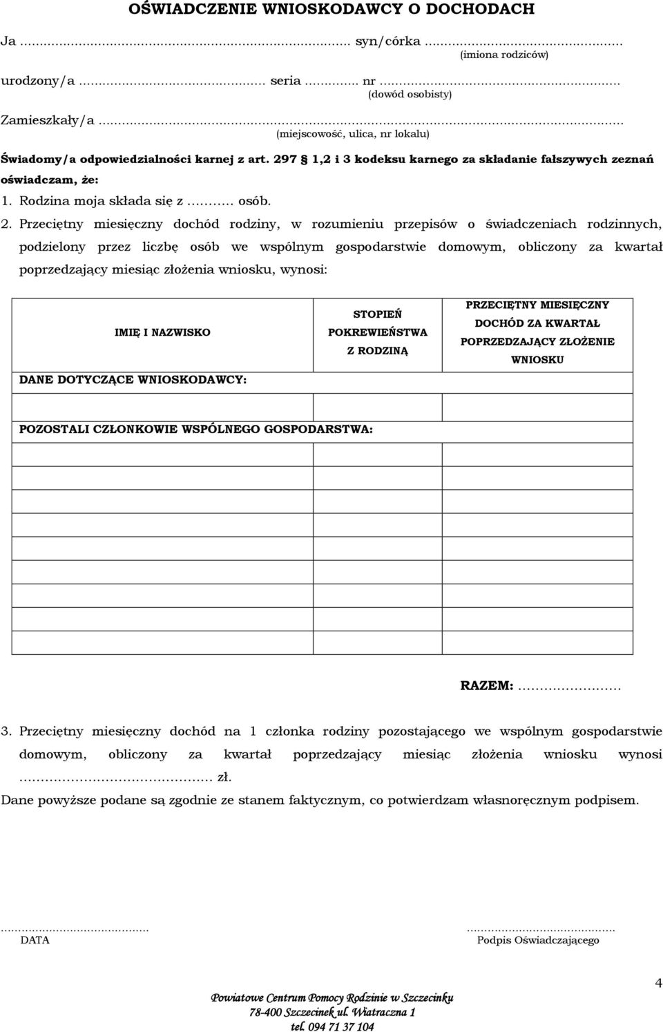 Przeciętny miesięczny dochód rodziny, w rozumieniu przepisów o świadczeniach rodzinnych, podzielony przez liczbę osób we wspólnym gospodarstwie domowym, obliczony za kwartał poprzedzający miesiąc