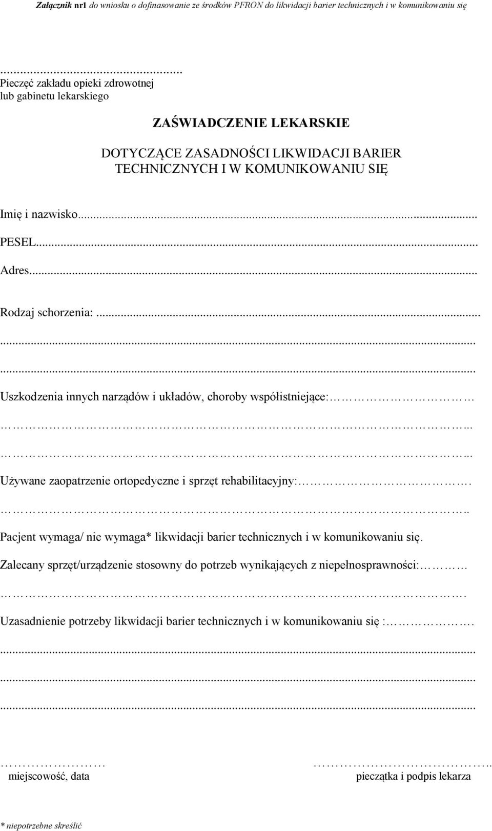 .. Adres... Rodzaj schorzenia:... Uszkodzenia innych narządów i układów, choroby współistniejące:...... Używane zaopatrzenie ortopedyczne i sprzęt rehabilitacyjny:.