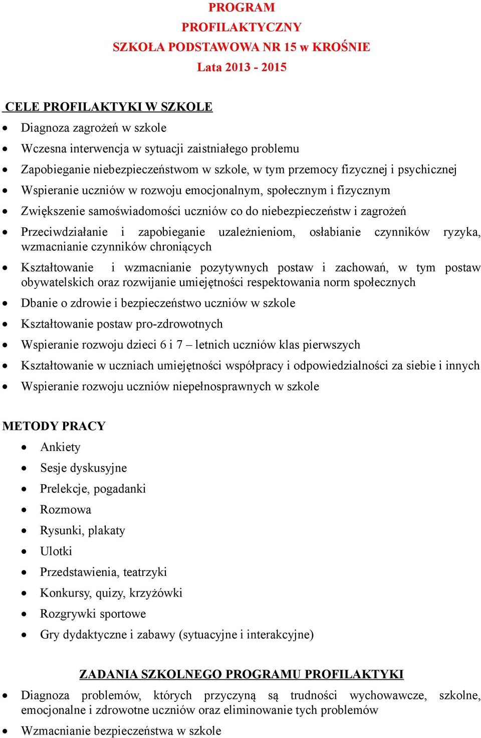 zagrożeń Przeciwdziałanie i zapobieganie uzależnieniom, osłabianie czynników ryzyka, wzmacnianie czynników chroniących Kształtowanie i wzmacnianie pozytywnych postaw i zachowań, w tym postaw