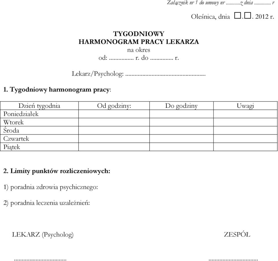 Dzień tygodnia Od godziny: Do godziny Uwagi Poniedziałek Wtorek Środa Czwartek Piątek 2.